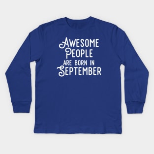 Awesome People Are Born In September (White Text) Kids Long Sleeve T-Shirt